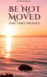 Be not Moved Part Three: Presence (The... - Bild 1