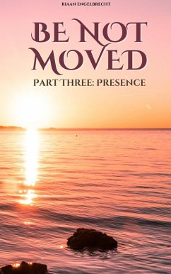 Be not Moved Part Three: Presence (The Vine) (eBook, ePUB) - Engelbrecht, Riaan