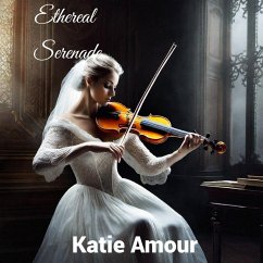 Ethereal Serenade (eBook, ePUB) - Amour, Katie Ethereal Serenade (eBook, ePUB) - Amour, Katie