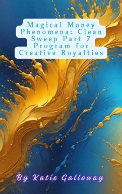 Cover Magical Money Phenomena: Clean Sweep Part 7 Program for Creative Royalties (Clean Sweep Series, #14) (eBook, ePUB)