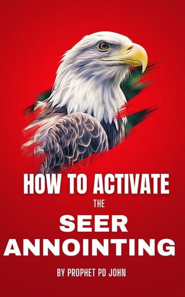 How to Activate the Seer Anointing (eBook, ePUB) How to Activate the Seer Anointing (eBook, ePUB)