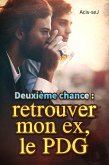 Deuxième chance : retrouver mon ex, le PDG (eBook, ePUB)