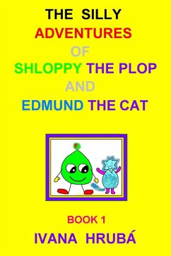 The Silly Adventures of Shloppy the Plop & Edmund the Cat, Book 1 (eBook, ePUB) - Hruba, Ivana