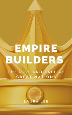 Cover Empire Builders: The Rise and Fall of Great Nations (eBook, ePUB)