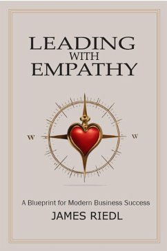 Leading with Empathy: A Blueprint for Modern Business Success (eBook, ePUB) - Riedl, James