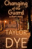 Changing of the Guard: A Short Story (eBook, ePUB) Changing of the Guard: A Short Story (eBook, ePUB)