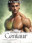 Desired by the Centaur (Sweet Desires, #7) (eBook, ePUB) Desired by the Centaur (Sweet Desires, #7) (eBook, ePUB)