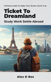 Ticket To Dreamland - Study Work Settle Abroad (eBook, ePUB) Ticket To Dreamland - Study Work Settle Abroad (eBook, ePUB)