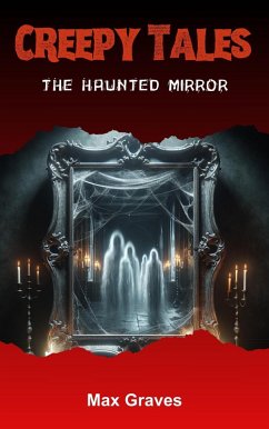 The Haunted Mirror (Creepy Tales, #1) (eBook, ePUB) - Graves, Max