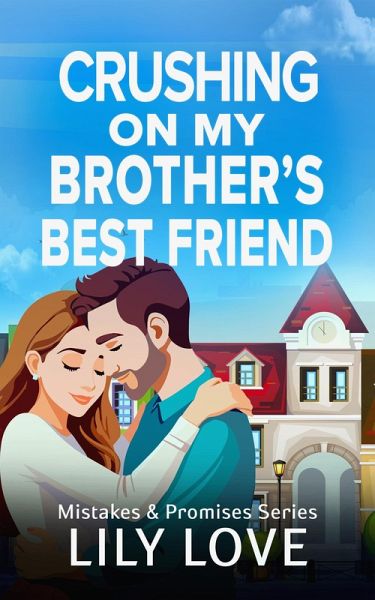 Crushing On My Brother's Best Friend (Mistakes & Promises, #1) (eBook, ePUB)