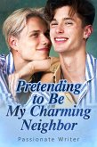 Pretending to Be My Charming Neighbor (eBook, ePUB)