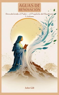 Aguas de Renovación: Descubriendo el Poder y el Propósito del Bautismo Cristiano (eBook, ePUB) - Gill, John Aguas de Renovación: Descubriendo el Poder y el Propósito del Bautismo Cristiano (eBook, ePUB) - Gill, John