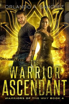 The Warrior Ascendant (Warriors of the Way, #4) (eBook, ePUB) - Sanchez, Orlando A.