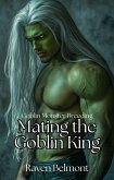 Mating the Goblin King (Goblin Monster Breeding, #1) (eBook, ePUB) Mating the Goblin King (Goblin Monster Breeding, #1) (eBook, ePUB)