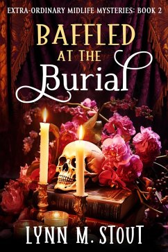 Baffled at the Burial (Extra-Ordinary Midlife Mysteries) (eBook, ePUB) - Stout, Lynn M.