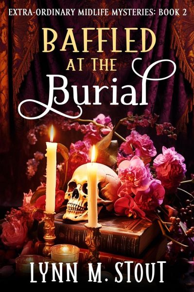 Baffled at the Burial (Extra-Ordinary Midlife Mysteries) (eBook, ePUB) Baffled at the Burial (Extra-Ordinary Midlife Mysteries) (eBook, ePUB)