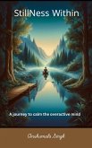 Stillness Within - A journey to calm the overactive mind (eBook, ePUB) Stillness Within - A journey to calm the overactive mind (eBook, ePUB)