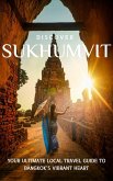 Discover Sukhumvit: Your Ultimate Local Travel Guide to Bangkok's Vibrant Heart (eBook, ePUB)
