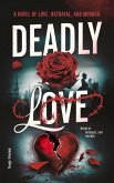 Deadly Love: a Novel of Love, Betrayal And Murder (eBook, ePUB) Deadly Love: a Novel of Love, Betrayal And Murder (eBook, ePUB)