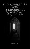 Decolonization and Independence Movements: Shaping the Modern World (eBook, ePUB) Decolonization and Independence Movements: Shaping the Modern World (eBook, ePUB)