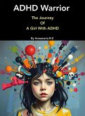 ADHD Warrior. The Journey Of A girl With ADHD (eBook, ePUB) ADHD Warrior. The Journey Of A girl With ADHD (eBook, ePUB)