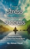 From Stress to Success Managing Anxiety in Today's Fast-Paced World (eBook, ePUB)