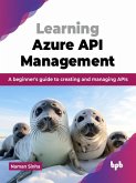 Learning Azure API Management: A beginner's guide to creating and managing APIs (eBook, ePUB)