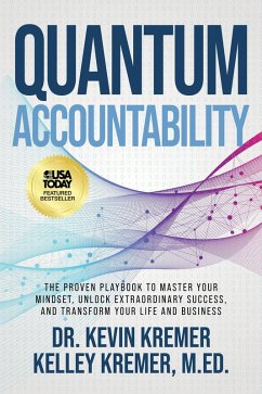 Quantum Accountability: The Proven Playbook to Master Your Mindset, Unlock Extraordinary Success, and Transform your Life and Business (eBook, ePUB) - Kremer, Kevin; M. Ed., Kelley Kremer