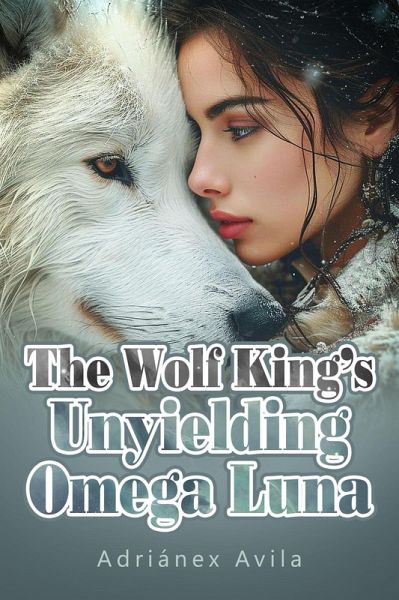 The Wolf King's Unyielding Omega Luna (eBook, ePUB)