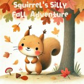 Squirrel's Silly Fall Adventure (The Magic Little Chest of Tales) (eBook, ePUB) Squirrel's Silly Fall Adventure (The Magic Little Chest of Tales) (eBook, ePUB)