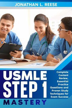 USMLE Step 1 Mastery Complete Content Review, Essential Practice Questions and Proven Study Techniques for Exam Success (eBook, ePUB) - Reese, Jonathan L