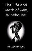 The Life and Death off Amy Winehouse (Celebrity lives and deaths) (eBook, ePUB)