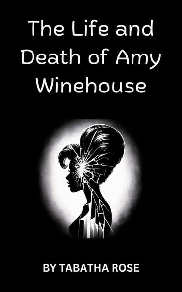 The Life and Death off Amy Winehouse (Celebrity lives and deaths) (eBook, ePUB) The Life and Death off Amy Winehouse (Celebrity lives and deaths) (eBook, ePUB)