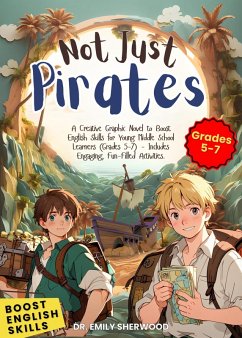 Not Just Pirates: A Creative Graphic Novel to Boost English Skills for Young Middle School Learners, Grades 5-7 - Includes Engaging, Fun-Filled Activities. (eBook, ePUB) - Sherwood, Emily