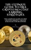 The Ultimate Guide to Free Crypto: No-Cost Earning Strategies (eBook, ePUB)