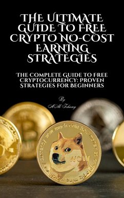 The Ultimate Guide to Free Crypto: No-Cost Earning Strategies (eBook, ePUB) - Tohamy, Ahmed