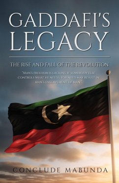 Gaddafi's Legacy: The Rise and Fall of the Revolution (eBook, ePUB) - Mabunda, Conclude