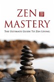 Zen Mastery - The Ultimate Guide to Zenliving (eBook, ePUB)