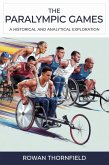 The Paralympic Games: A Historical and Analytical Exploration (eBook, ePUB) The Paralympic Games: A Historical and Analytical Exploration (eBook, ePUB)
