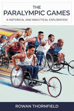 Cover The Paralympic Games: A Historical and Analytical Exploration (eBook, ePUB)