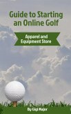 Guide to Starting an Online Golf Apparel and Equipment Store (eBook, ePUB)