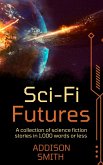 Sci-fi Futures: A Sci-Fi Flash Fiction Collection (The Addison Smith Chapbook Series, #9) (eBook, ePUB)