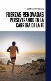 Fuerzas Renovadas Perseverando en la Carrera de la Fe (eBook, ePUB) Fuerzas Renovadas Perseverando en la Carrera de la Fe (eBook, ePUB)