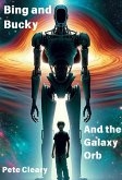 Bing and Bucky and the Galaxy Orb (eBook, ePUB) Bing and Bucky and the Galaxy Orb (eBook, ePUB)