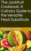 The Jackfruit Cookbook: A Culinary Guide to the Versatile Meat Substitute (eBook, ePUB)