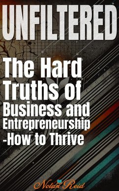 Unfiltered : The Hard Truths of Business and Entrepreneurship - How to Thrive (eBook, ePUB) - Reid, Nolan