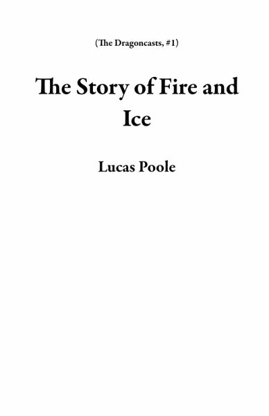 The Story of Fire and Ice (The Dragoncasts, #1) (eBook, ePUB) The Story of Fire and Ice (The Dragoncasts, #1) (eBook, ePUB)