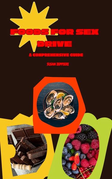 Foods for Sex Drive: A Comprehensive Guide (eBook, ePUB) Foods for Sex Drive: A Comprehensive Guide (eBook, ePUB)