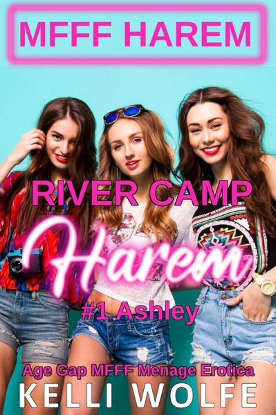 River Camp Harem: Ashley - Age Gap MFFF Menage Erotica (eBook, ePUB) River Camp Harem: Ashley - Age Gap MFFF Menage Erotica (eBook, ePUB)