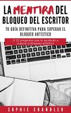 La mentira del bloqueo del escritor: Tu guía definitiva para superar el bloqueo artístico (El negocio de la escritura) (eBook, ePUB) La mentira del bloqueo del escritor: Tu guía definitiva para superar el bloqueo artístico (El negocio de la escritura) (eBook, ePUB)